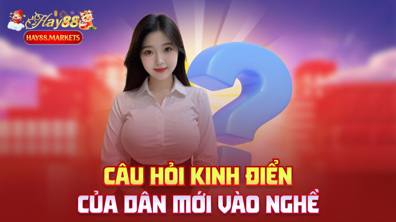 Câu hỏi kinh điển của dân mới vào nghề
