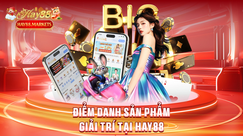 Điểm danh sản phẩm giải trí tại Hay88