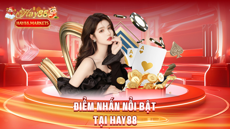Điểm nhấn nổi bật tại Hay88