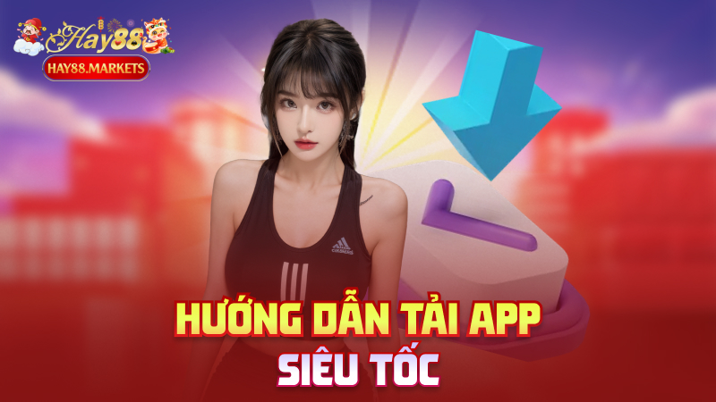 Hướng dẫn tải app siêu tốc