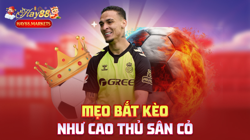 Mẹo bắt kèo như cao thủ sân cỏ