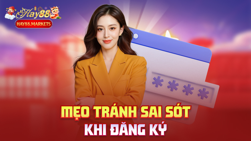Mẹo tránh sai sót khi đăng ký
