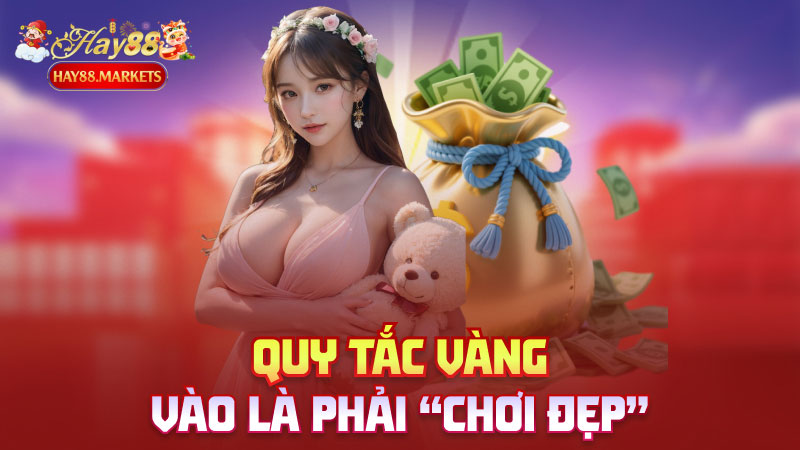 Quy tắc vàng: Vào là phải “chơi đẹp”
